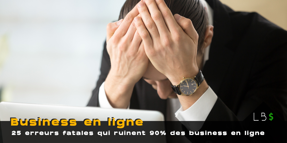 25 erreurs fatales que font 90 % des web entrepreneurs et qui les empêchent de gagner de l’argent