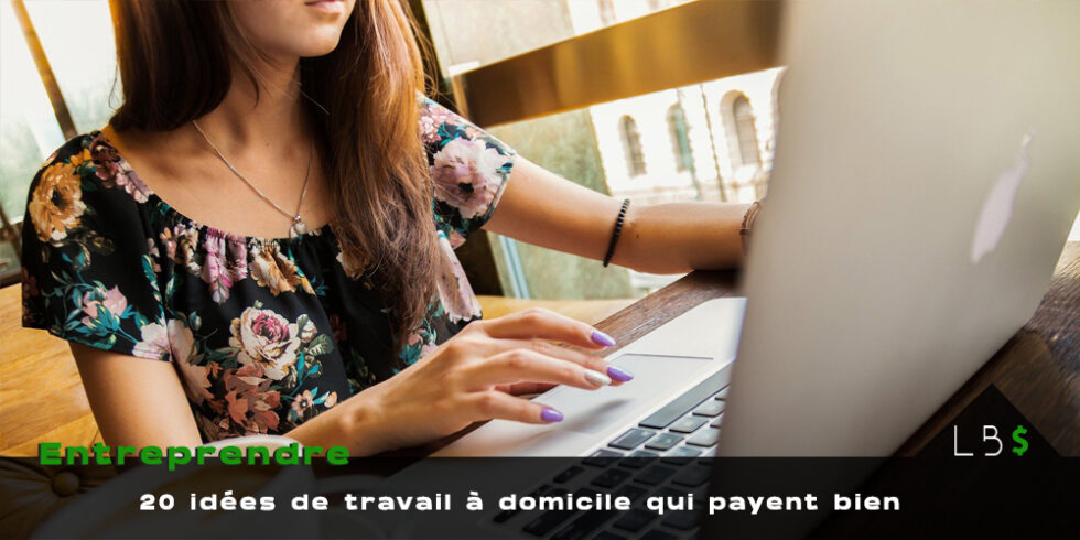 Travail à domicile : 20 idées pour gagner de l'argent en restant chez soi