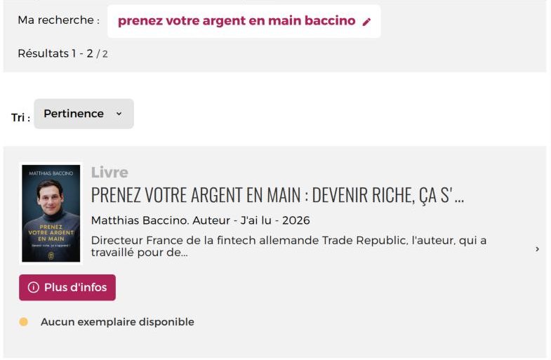 Livre pour devenir riche français dans le catalogue des bibliothèques de la Ville de Paris : deux éditions de Prenez votre argent en main de Matthias Baccino, J’ai Lu 2026 et Michel Lafon 2024, présenté comme directeur France de Trade Republic, aucun exemplaire disponible